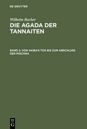 Von Akiba's Tod bis zum Abschluß der Mischna: (135 bis 220 nach der gew. Zeitrechnung) de Wilhelm Bacher