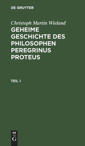 Geheime Geschichte des Philosophen Peregrinus Proteus: 1 de Christoph Martin Wieland