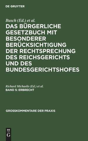 Erbrecht: aus: Das Bürgerliche Gesetzbuch : mit besonderer Berücksichtigung der Rechtsprechung des Reichsgerichts, Bd. 5 de Richard Michaelis