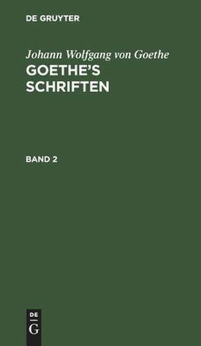 [Schriften ] Goethe's Schriften: Bd. 2 de Johann Wolfgang Goethe