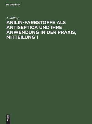 Anilin-Farbstoffe als Antiseptica und ihre Anwendung in der Praxis: Mitteilung 1 de Jakob Stilling