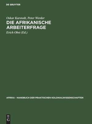 Die afrikanische Arbeiterfrage: aus: Afrika : Handbuch der praktischen Kolonialwissenschaften, Bd. 18 de Oskar Karstedt