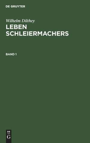 Leben Schleiermachers: Bd. 1 de Wilhelm Dilthey