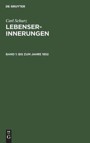 Bis zum Jahre 1852: aus: Lebenserinnerungen, 1 de Carl Schurz