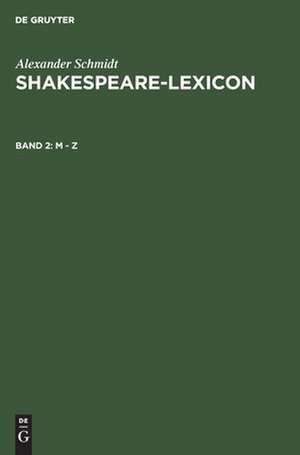 Shakespeare-Lexicon : a complete dictionary of all the English words phrases and constructions in the works of the poet: 2 de Alexander Schmidt