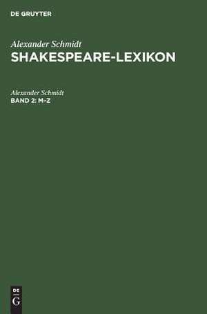 M-Z.: aus: Shakespeare-Lexikon : Vollständ. engl. Sprachschatz mit allen Wörtern, Wendungen und Satzbildungen in den Werken des Dichters, 2 de Alexander Schmidt