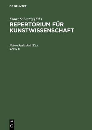 Repertorium für Kunstwissenschaft. Band 8 de Hubert Janitschek