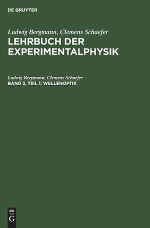 Wellenoptik: aus: Lehrbuch der Experimentalphysik : zum Gebrauch bei akademischen Vorlesungen und zum Selbststudium, Bd. 3, Teil 1 de Ludwig Bergmann