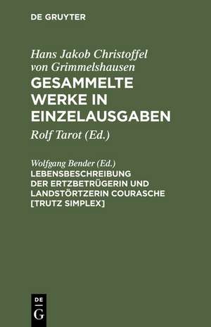 Lebensbeschreibung der Ertzbetrügerin und Landstörtzerin Courasche [Trutz Simplex] de Wolfgang Bender