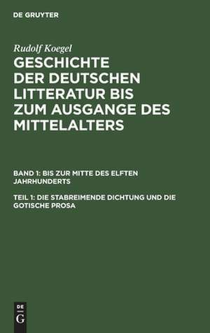 Die stabreimende Dichtung und die gotische Prosa: aus: Geschichte der deutschen Litteratur bis zum Ausgange des Mittelalters, Bd. 1, Teil 1 de Rudolf Koegel