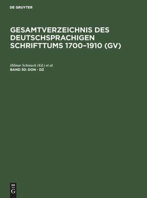 Don - Dz: aus: Gesamtverzeichnis des deutschsprachigen Schrifttums : (GV) ; 1700 - 1910, 30 de Peter Geils