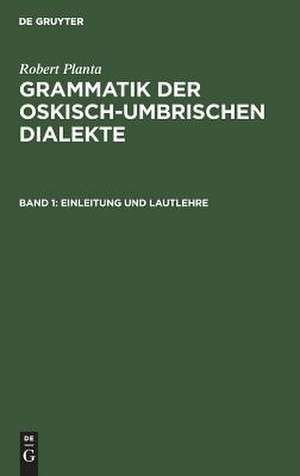 Einleitung und Lautlehre: aus: Grammatik der oskisch-umbrischen Dialekte, Bd. 1 de Robert Planta