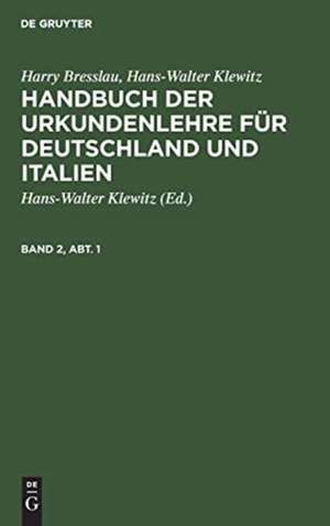 Harry Bresslau; Hans-Walter Klewitz: Handbuch der Urkundenlehre für Deutschland und Italien. Band 2, Abt. 1 de Harry Bresslau