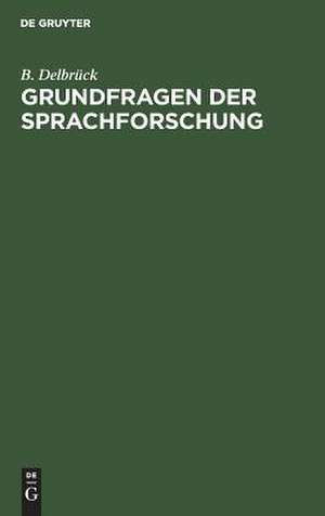 Grundfragen der Sprachforschung: mit Rücksicht auf W. Wundts Sprachpsychologie de Bertold Delbrück