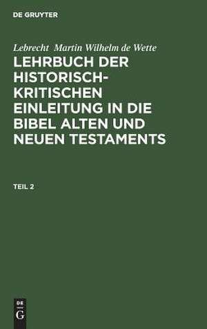 Lehrbuch der historisch-kritischen Einleitung in die kanonischen Bücher des Neuen Testaments: Th. 2 de Wilhelm Martin Leberecht De Wette