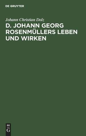 D. Johann Georg Rosenmüllers ... Leben und Wirken de Johann Christian Dolz