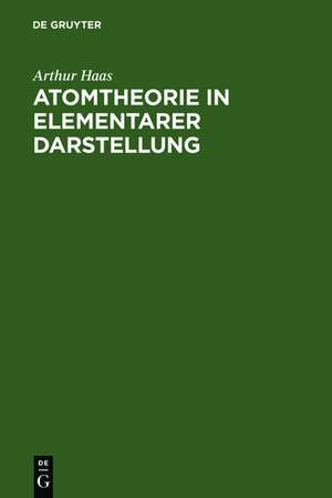 Atomtheorie in elementarer Darstellung de Arthur Haas