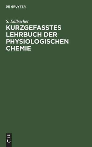 Kurzgefasstes Lehrbuch der physiologischen Chemie de S. Edlbacher