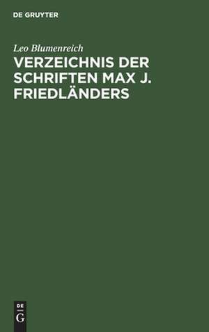 Verzeichnis der Schriften Max J. Friedländers de Leo Blumenreich