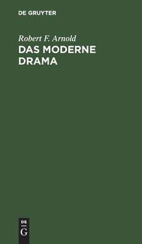 Das moderne Drama de Robert Franz Arnold