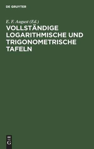 Vollständige logarithmische und trigonometrische Tafeln de Friedrich [Bearb.] August