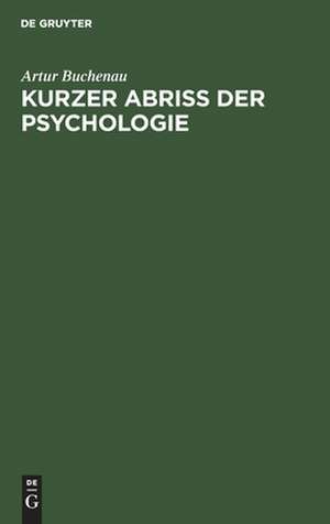 Kurzer Abriß der Psychologie: Für d. Unterricht an höh. Schulen de Artur Buchenau