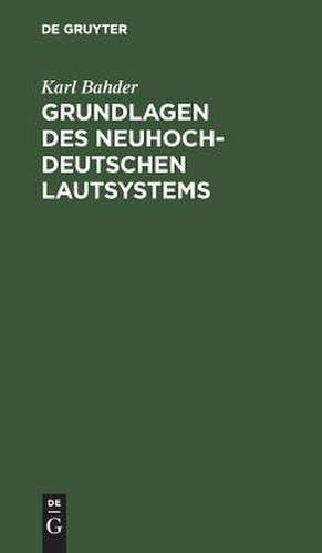 Grundlagen des neuhochdeutschen Lautsystems: Beiträge zur Geschichte der deutschen Schriftsprache im 15. und 16. Jahrhundert de Karl Bahder