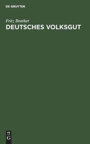 Deutsches Volksgut: ein volkskundliches Lese- und Arbeitsbuch de Fritz Brather