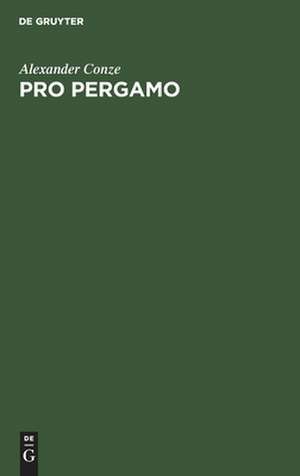 Pro Pergamo: Vortrag gehalten in der Berliner Archäologischen Gesellschaft am 9. December 1897 de Alexander Christph Leopold Conze