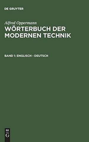 1. Englisch - deutsch. - 912 S.: aus: Wörterbuch der modernen Technik, 1 de Alfred Oppermann