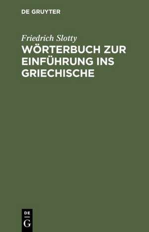 Wörterbuch zur Einführung ins Griechische de Friedrich Slotty