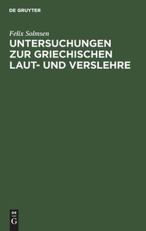 Untersuchungen zur griechischen Laut- und Verslehre de Felix Solmsen