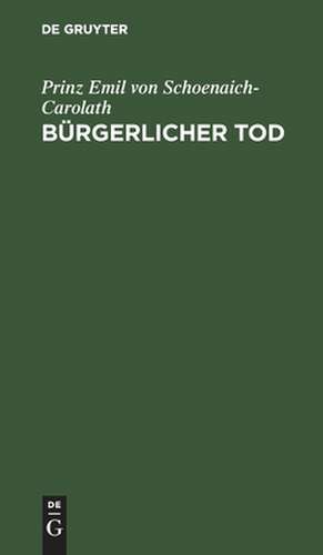 Bürgerlicher Tod: Novelle de Emil Schönaich-Carolath