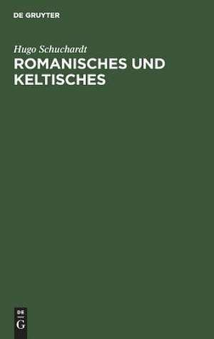 Romanisches und keltisches: ges. Aufsätze de Hugo Schuchardt