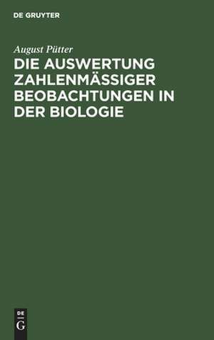 Die Auswertung zahlenmäßiger Beobachtungen in der Biologie: Eine praktische Anleitung in Beispielen de August Pütter