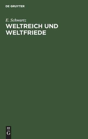 Weltreich und Weltfriede: Vortrag gehalten zum Besten des Gustav-Adolf-Vereins in Freiburg am 11. Oktober 1916 de Eduard Schwartz