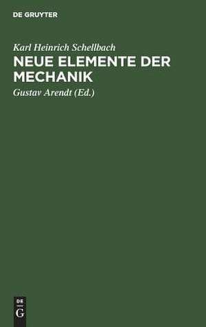 Neue Elemente der Mechanik: Mit 12 Figurentafeln de Karl Heinrich Schellbach