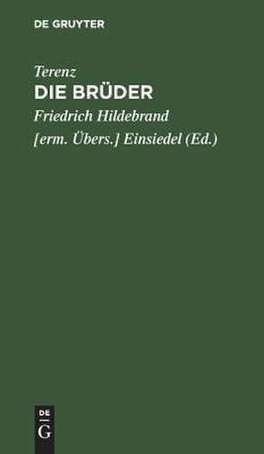 Die Brüder: Ein Lustspiel nach Terenz in 5 Akten ; [mit 4 ... Kupfern für das Weimarische Theater] de Terenz