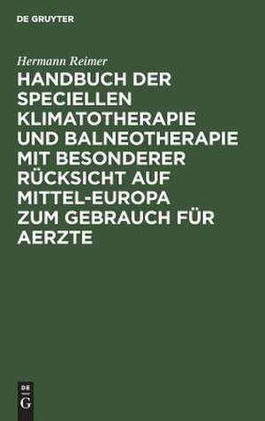 Handbuch der speciellen Klimatotherapie und Balneotherapie mit besonderer Rücksicht auf Mittel-Europa zum Gebrauch für Aerzte de Hermann Reimer