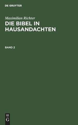 Die Bibel in Hausandachten: für zwei Kirchenjahre bearbeitet de Max Richter