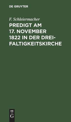 Predigt am 17. November 1822 in der Dreifaltigkeitskirche de F. Schleiermacher