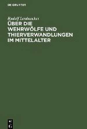 Über die Wehrwölfe und Thierverwandlungen im Mittelalter: ein Beitrag zur Geschichte der Psychologie de Rudolf Leubuscher