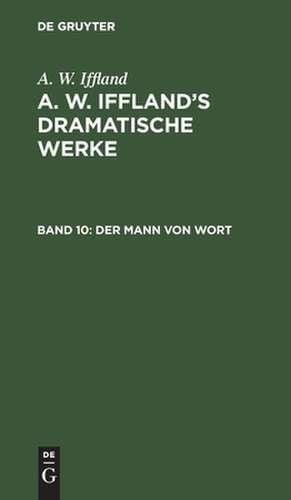 Der Mann von Wort: Ein Schauspiel in 5 Aufzügen de August Wilhelm Iffland