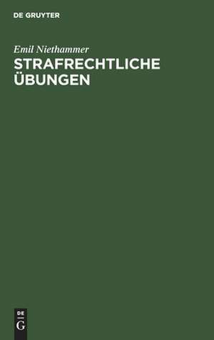 Strafrechtliche Übungen: 70 Rechtsfälle u. 70 lehrmässige Aufgaben de Emil Niethammer