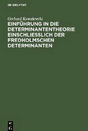 Einführung in die Determinantentheorie einschließlich der Fredholmschen Determinanten de Gerhard Kowalewski