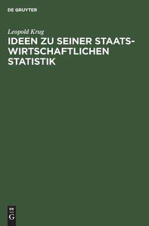 Ideen zu seiner staatswirtschaftlichen Statistik de Leopold Krug