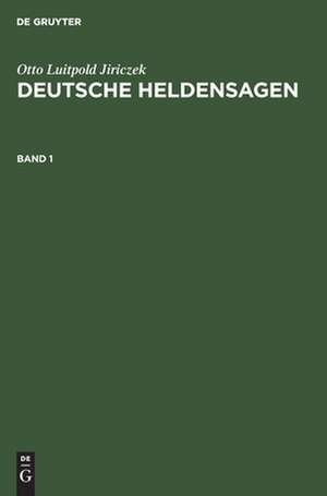 Deutsche Heldensagen: erster Band de Otto Luitpold Jiriczek