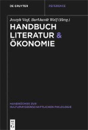 Handbuch Literatur & Ökonomie de Burkhardt Wolf