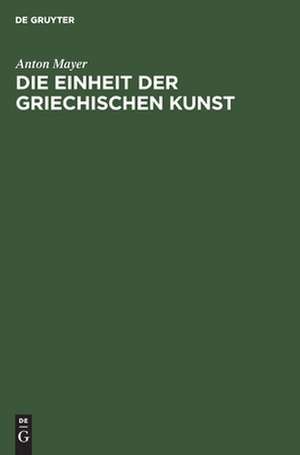 Die Einheit der griechischen Kunst de Anton Mayer