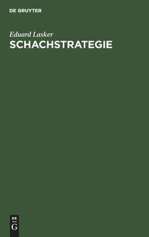 Schachstrategie: Einführung in den Geist der praktischen Partie de Eduard Lasker